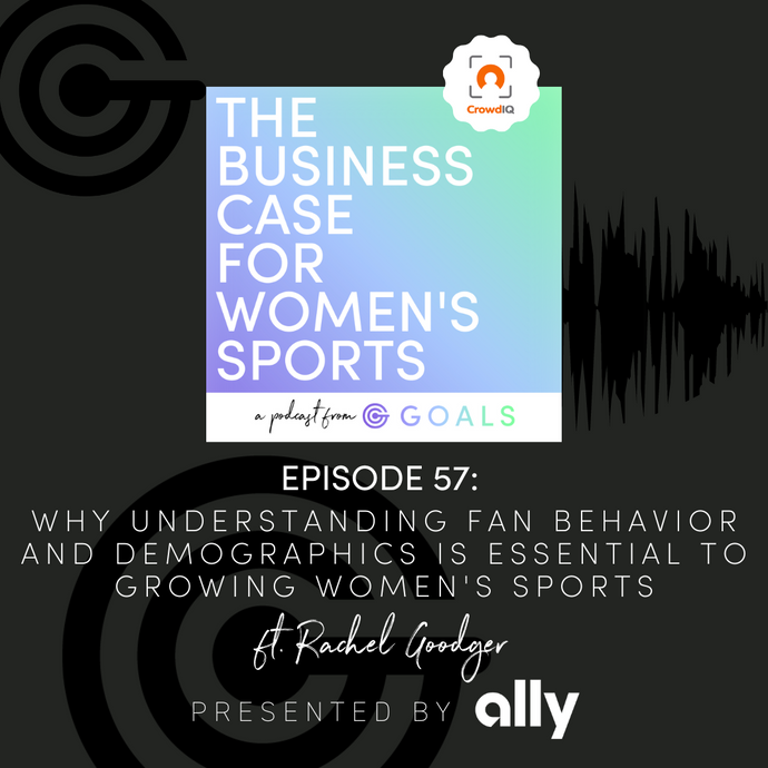 Ep. #57 Why Understanding Fan Behavior and Demographics is Essential to Growing Women's Sports, ft. Rachel Goodger