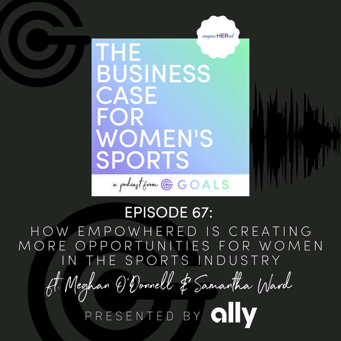 Ep. #67 How empowHERed is Creating More Opportunities for Women in the Sports Industry, ft. Samantha Ward & Meghan O’Donnell