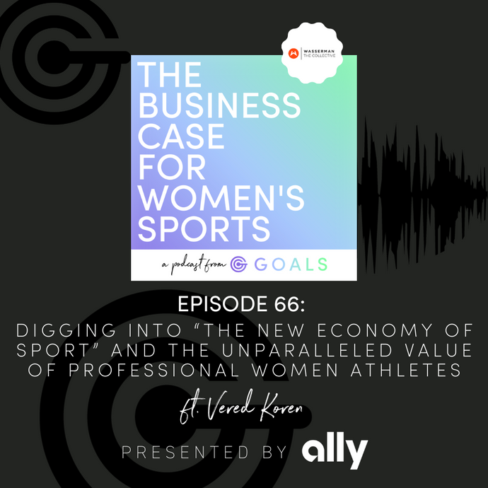 Ep. #66 Digging into “The New Economy of Sport” and The Unparalleled Value of Professional Women Athletes, ft. Vered Koren