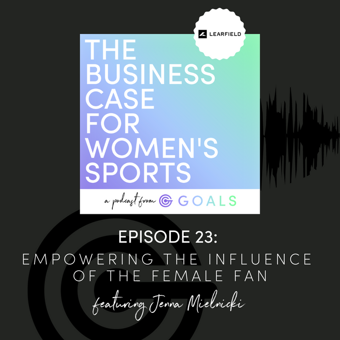 Ep. #23 Empowering the Influence of the Female Fan, ft. Jenna Mielnicki