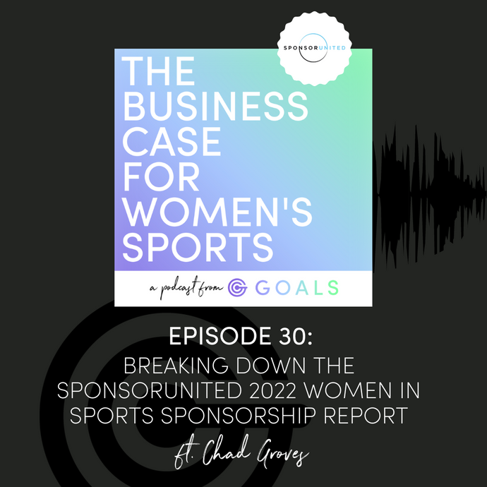 Ep. #30 Breaking Down the SponsorUnited 2022 Women in Sports Sponsorship Report, ft. Chad Groves