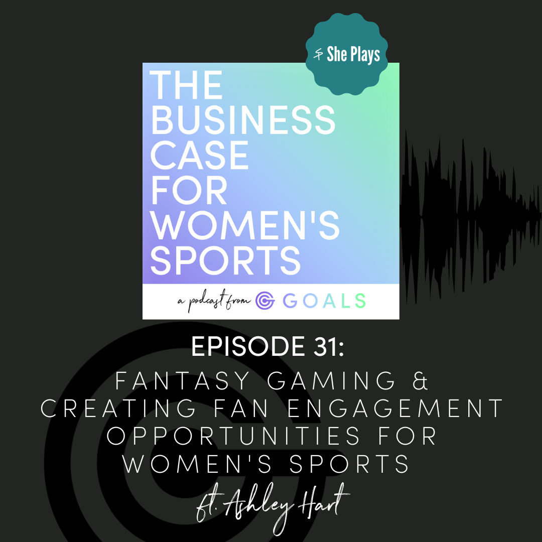 Ep. #31 Fantasy Gaming & Creating Fan Engagement Opportunities for Women's Sports, ft. Ashley Hart