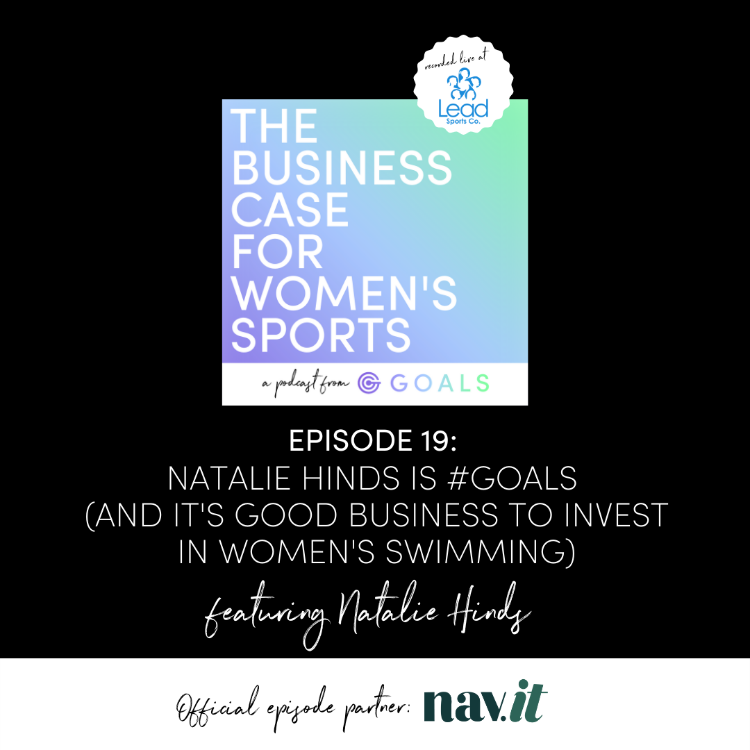 Ep. 19: Natalie Hinds is #GOALS (And It's Good Business To Invest in Women's Swimming)