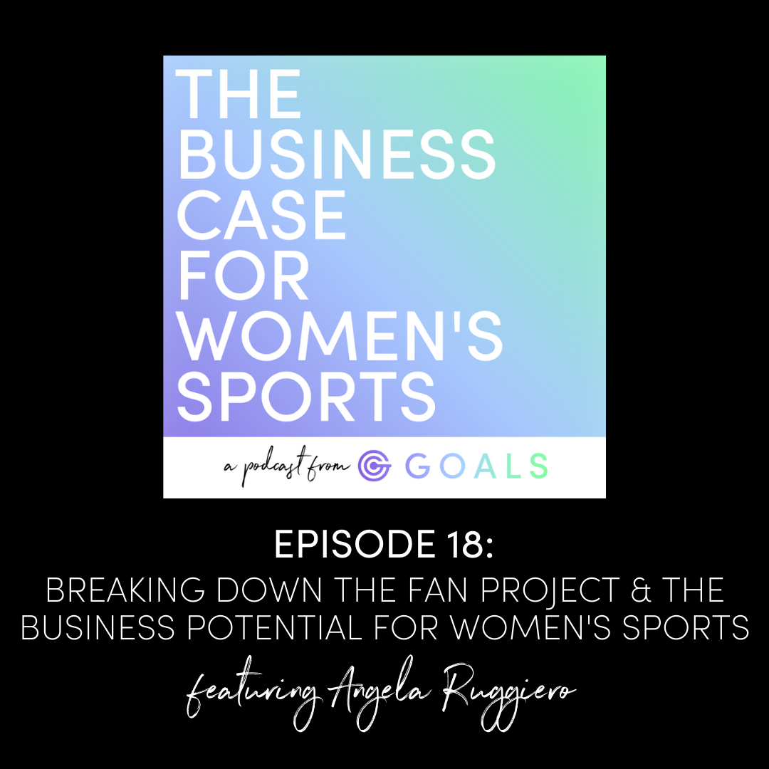 Ep. #18 Breaking Down The Fan Project & The Business Potential For Women's Sports