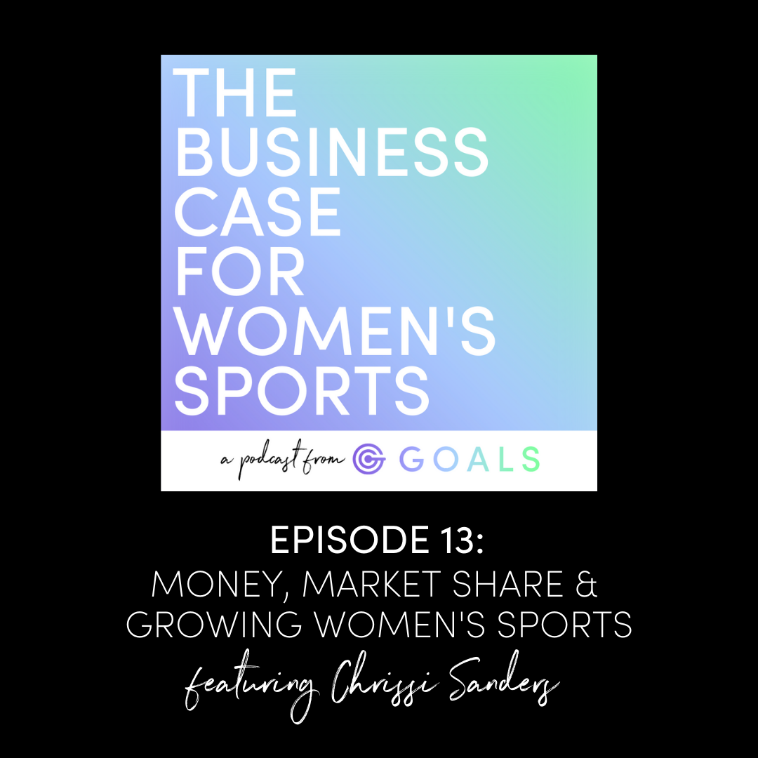Ep. #13 Money, Market Share & Growing Women's Sports