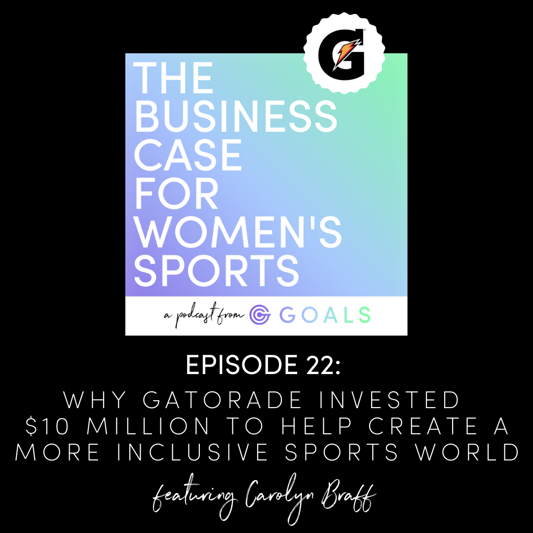 Ep. #22 Why Gatorade Invested $10 Million to Help Create a More Inclusive Sports World, ft. Carolyn Braff