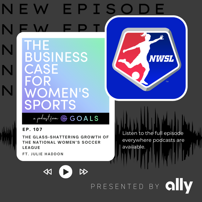 Ep. #107 The Glass-Shattering Growth of the National Women’s Soccer League, ft. Julie Haddon