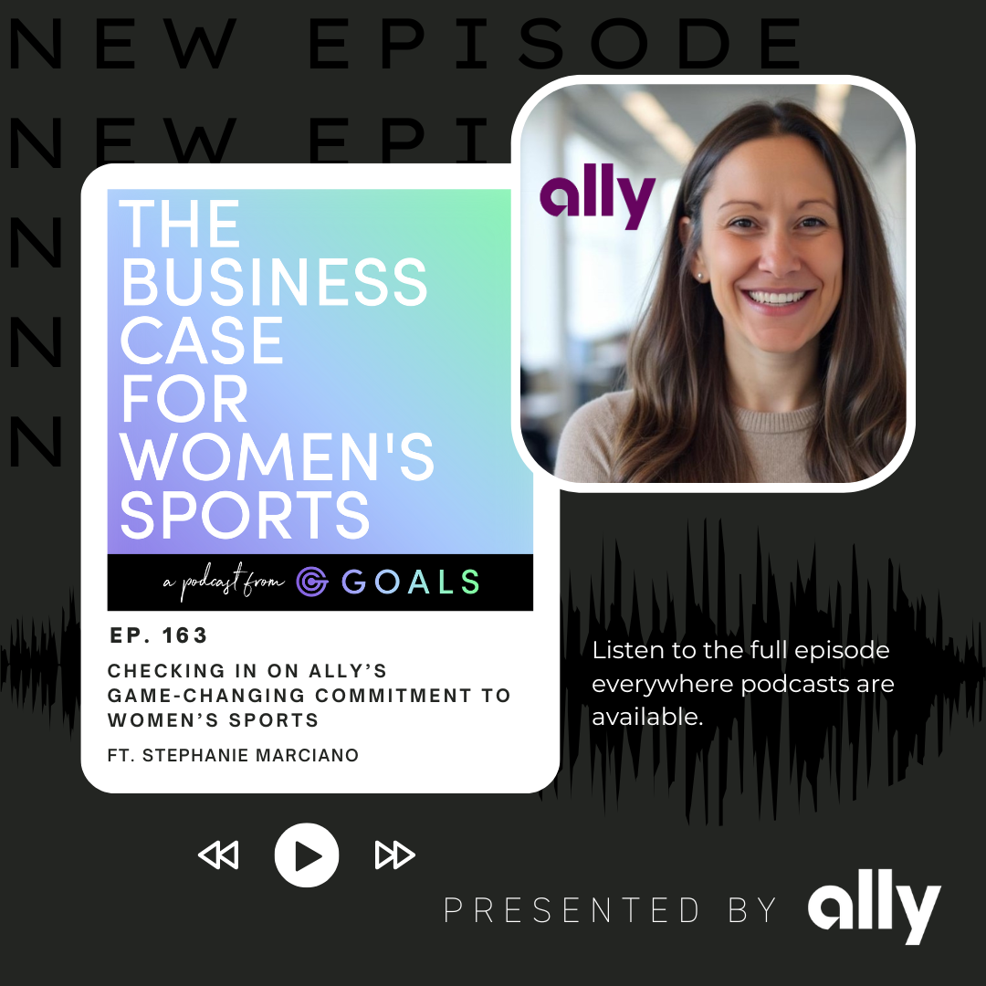 Ep. #163 Checking In On Ally’s Game-Changing Commitment To Women’s Sports, ft. Stephanie Marciano