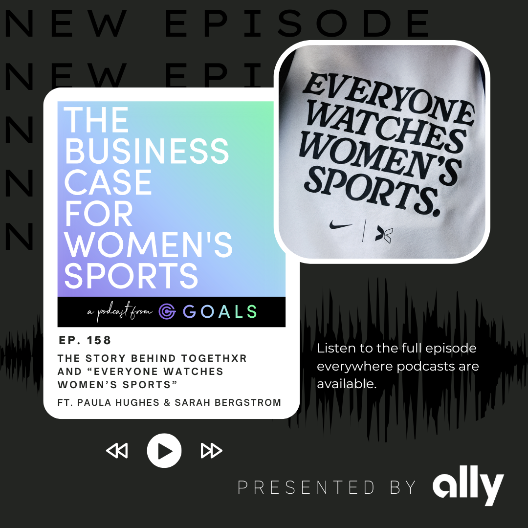 Ep. #158 The Story Behind TOGETHXR And “Everyone Watches Women’s Sports”, ft. Paula Hughes & Sarah Bergstrom