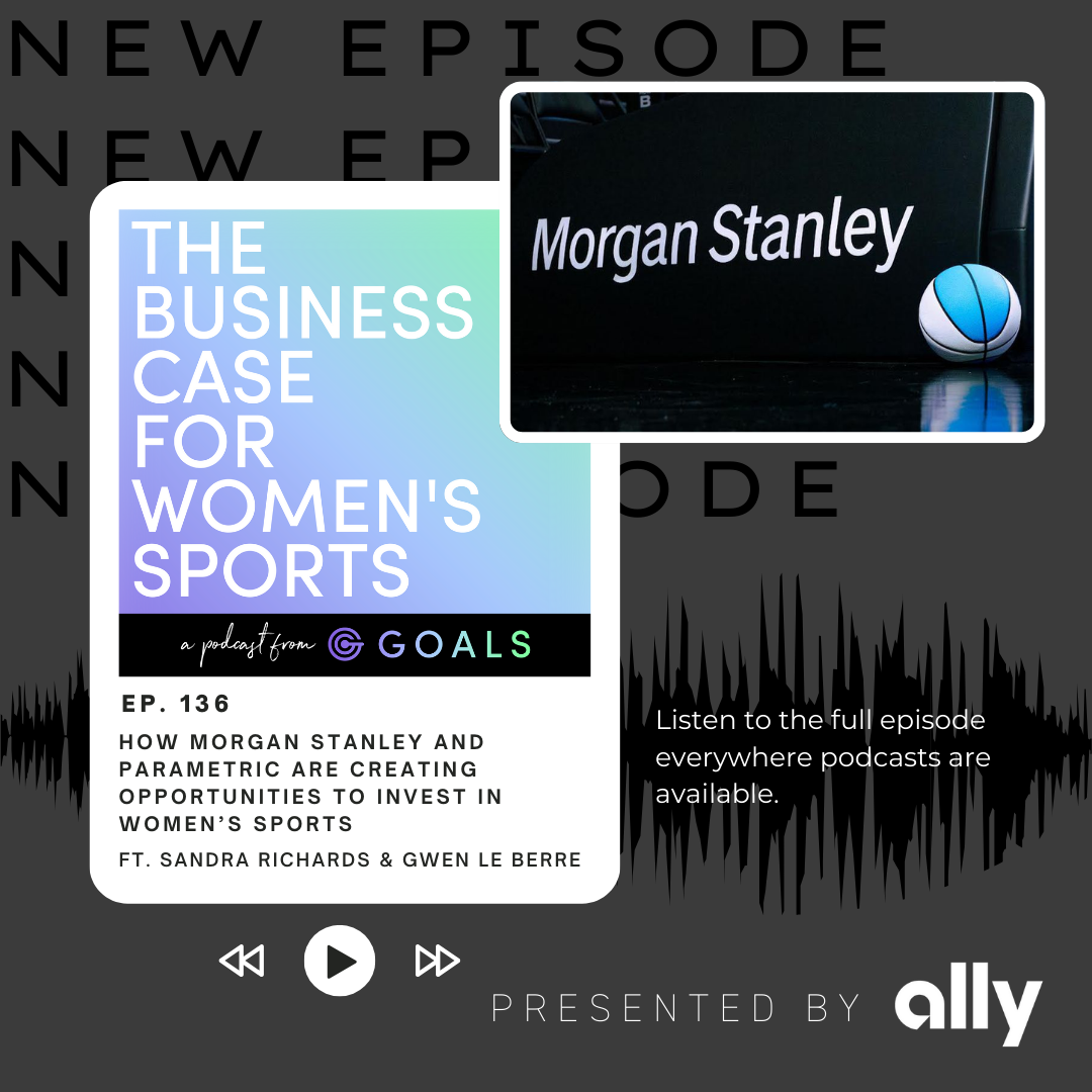 Ep. #136 How Morgan Stanley And Parametric Are Creating Opportunities To Invest In Women’s Sports, ft. Sandra Richards & Gwen Le Berre