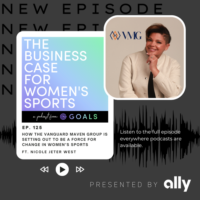 Ep. #125 How The Vanguard Maven Group Is Setting Out To Be A Force For Change In Women’s Sports, ft. Nicole Jeter West