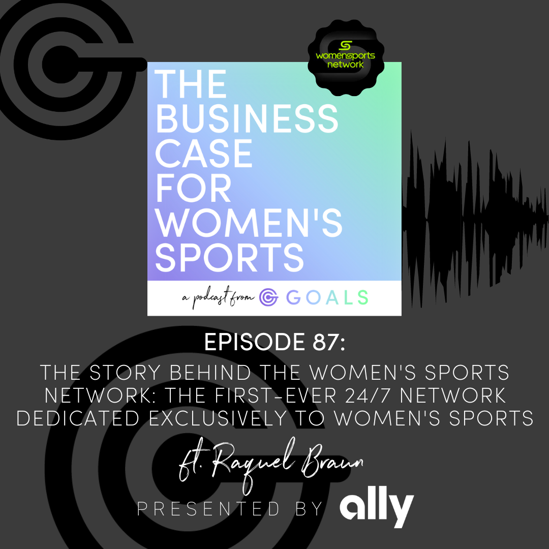 Ep. #87 The Story Behind the Women's Sports Network: The First-Ever 24/7 Network Dedicated Exclusively to Women's Sports, ft. Raquel Braun