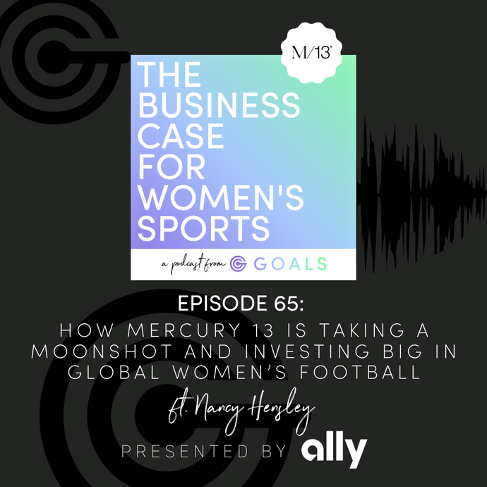 Ep. #65 How Mercury 13 is Taking a Moonshot and Investing Big in Global Women’s Football, ft. Nancy Hensley