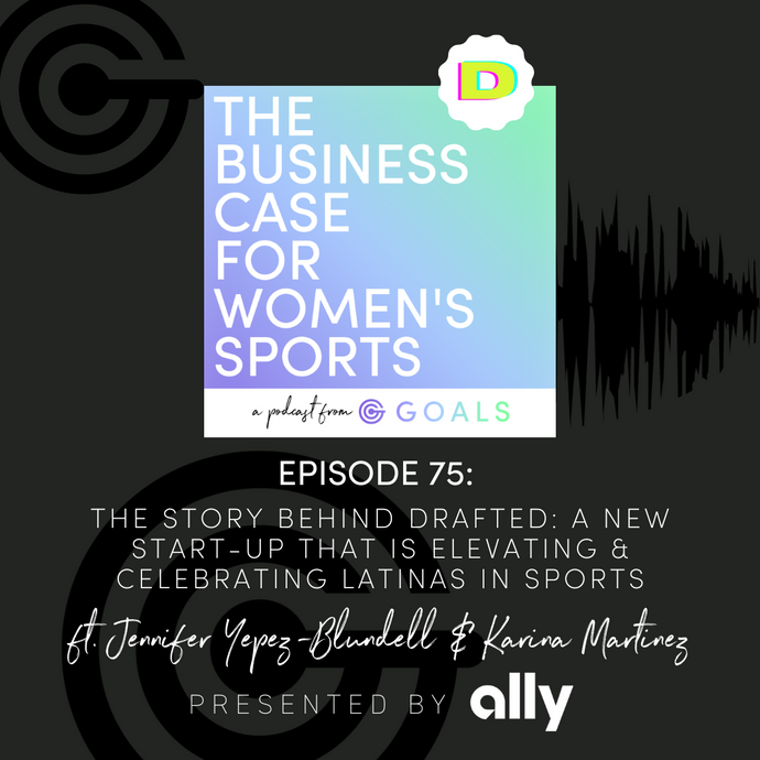 Ep. #75 The Story Behind DRAFTED: A New Start-up That is Elevating & Celebrating Latinas in Sports, ft. Jennifer Yepez-Blundell & Karina Martinez