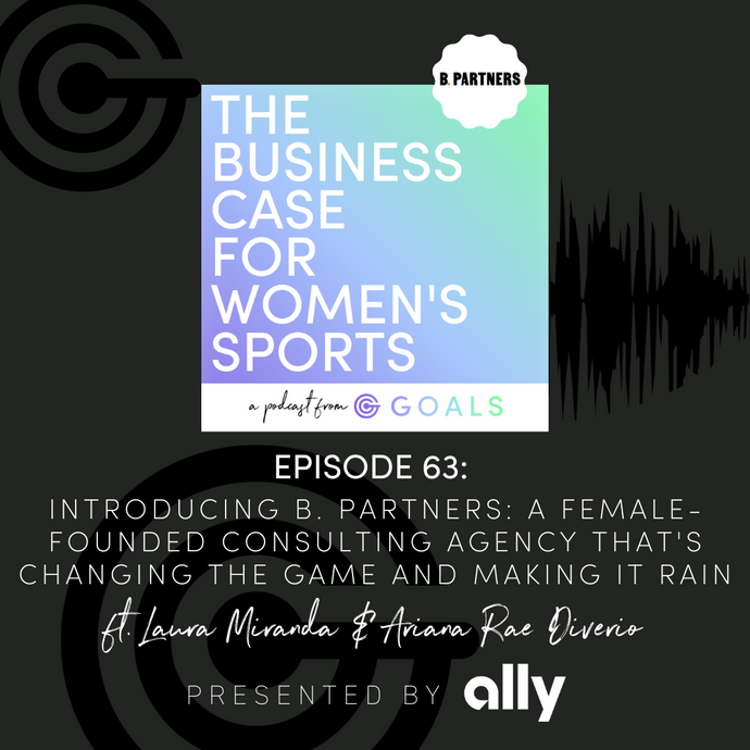 Ep. #63 Introducing B. Partners: A Female-Founded Consulting Agency That's Changing the Game and Making it Rain, ft. Laura Miranda & Ariana Rae Diverio