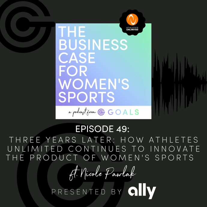 Ep. #49 Three Years Later: How Athletes Unlimited Continues to Innovate the Product of Women's Sports, ft. Nicole Pawlak
