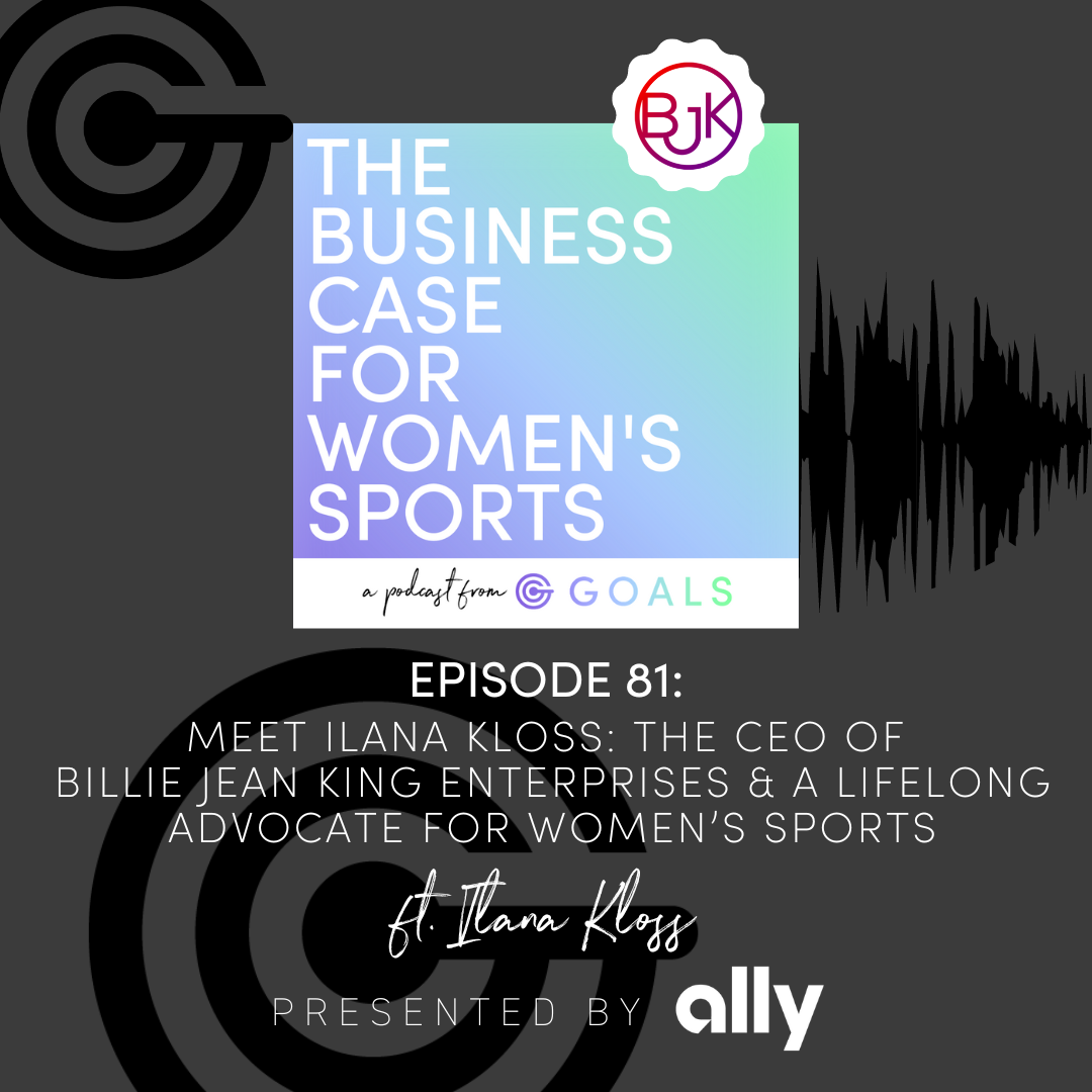 Ep. #81 Meet Ilana Kloss: The CEO of Billie Jean King Enterprises & A Lifelong Advocate for Women’s Sports, ft. Ilana Kloss