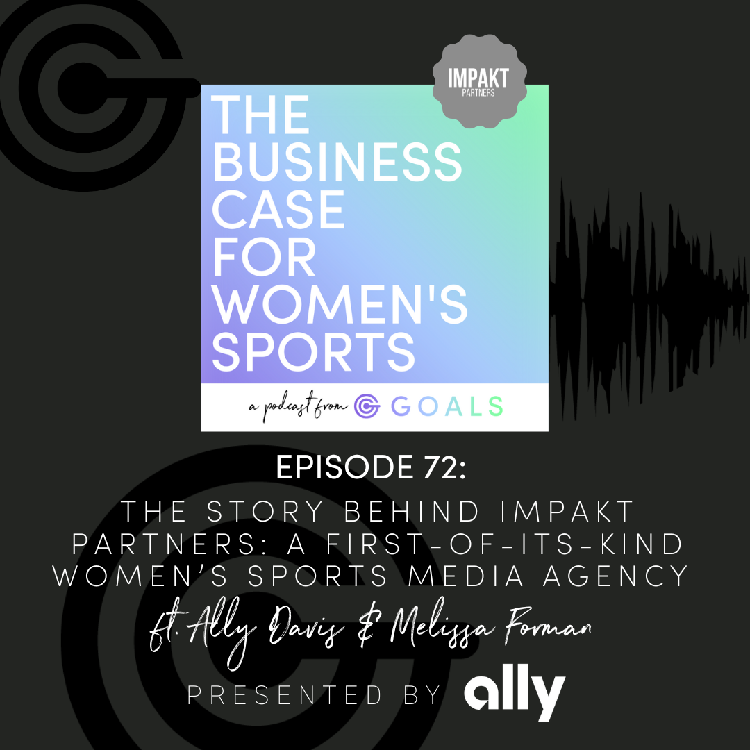 Ep. #72 The Story Behind Impakt Partners: A First-of-its-Kind Women’s Sports Media Agency ft. Ally Davis & Melissa Forman