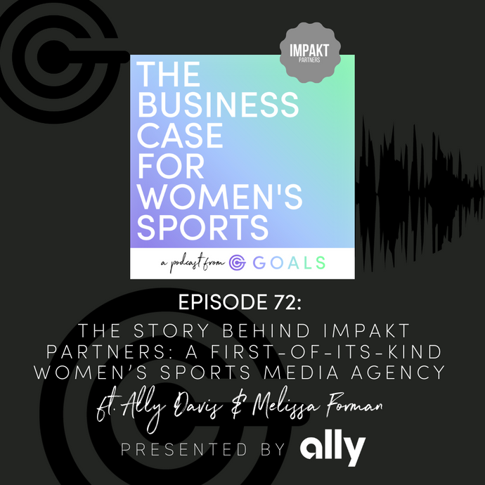 Ep. #72 The Story Behind Impakt Partners: A First-of-its-Kind Women’s Sports Media Agency ft. Ally Davis & Melissa Forman
