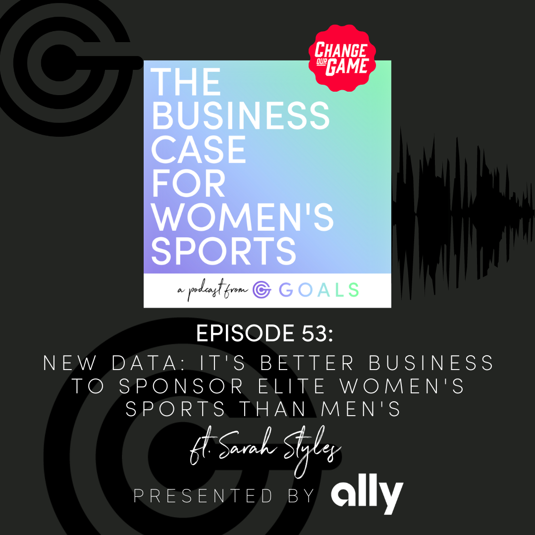Ep. #53 New Data: It's Better Business to Sponsor Elite Women's Sports Than Men's, ft. Sarah Styles