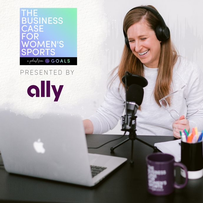 GOALS Announces Ally As Presenting Sponsor For ‘The Business Case For Women’s Sports’ Podcast