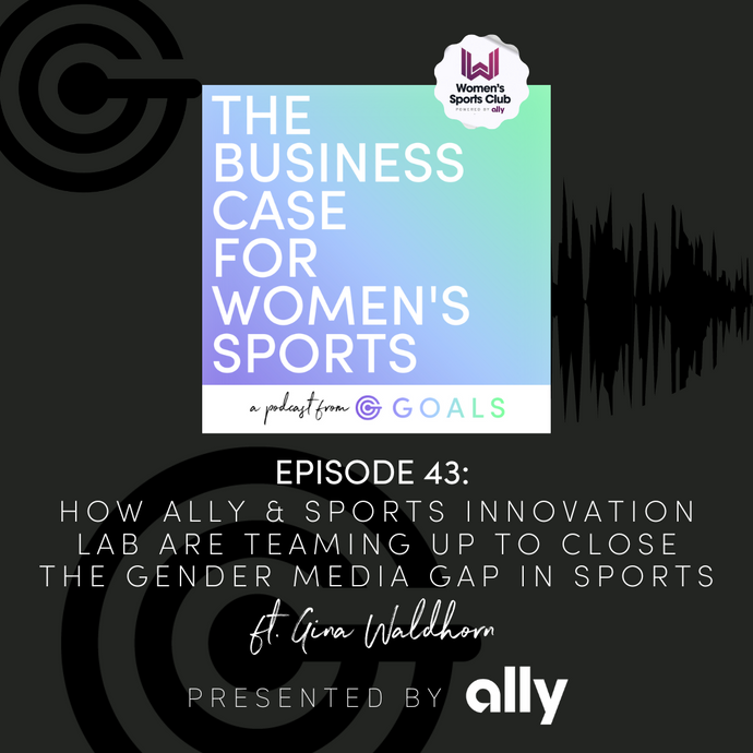 Ep. #43 How Ally & Sports Innovation Lab are Teaming Up to Close the Gender Media Gap in Sports, ft. Gina Waldhorn