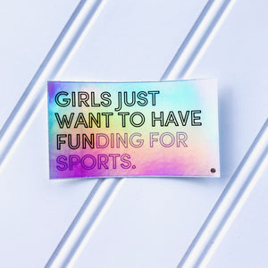 "Girls Just Want To Have FUNding For Sports" Holographic Sticker